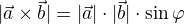 $|\vec a \times \vec b| = |\vec a| \cdot |\vec b| \cdot \sin \varphi$