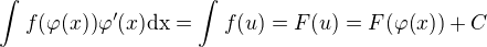 $\int_{}^{}f(\varphi (x))\varphi '(x)\text{dx}=\int_{}^{}f(u)=F(u) = F(\varphi (x))+C$