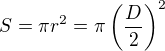 $S=\pi r^2 = \pi \left(\frac{D}{2}\right)^2$