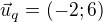 $\vec u_q=(-2;6)$