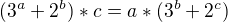 $(3^{a} + 2^{b}) * c=a * (3^{b} + 2^{c})$