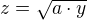 $z=\sqrt{a\cdot y}$