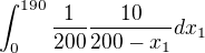 $\int_{0}^{190}\frac{1}{200}\frac{10}{200-x_1}dx_1$