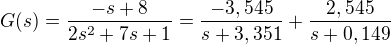 $G(s) =\frac{-s + 8}{2s^{2}+7s+1} = \frac{-3,545}{s+3,351}+\frac{2,545}{s+0,149}$