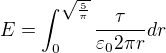 $E=\int_{0}^{\sqrt{\frac{5}{\pi }}}\frac{\tau }{\varepsilon _{0}2\pi r} dr$