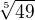 $ \sqrt[5]{49} $
