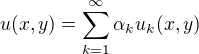 $u(x,y) = \sum_{k=1}^\infty\alpha_k u_k(x,y)$