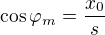 $\cos\varphi_m=\frac {x_0}s$