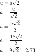 $u=a\sqrt 2\nla=\frac{u}{\sqrt2}\nla=\frac{u\sqrt 2}{2}\nla=\frac{18\sqrt 2}{2}\nla=9\sqrt 2\dot=12,73$