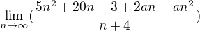 $\lim_{n\to\infty }(\frac{5n^{2}+20n-3+2an+an^{2}}{n+4})$