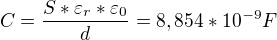 $C=\frac{S*\varepsilon _{r}*\varepsilon _{0}}{d} = 8,854*10^{-9} F$