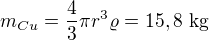 $m_{Cu}=\frac43\pi r^3 \varrho =15,8\ \text{kg}$