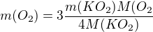 $m(O_2)=3\frac{m(KO_2)M(O_2}{4M(KO_2)}$