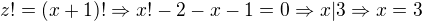 $z!=(x+1)! \Rightarrow x!-2-x-1=0 \Rightarrow x|3 \Rightarrow x=3$