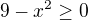 $9-x^2\geq0$