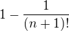 $1-\frac{1}{(n+1)!}$