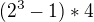 $(2^3-1)*4$