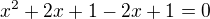 $x^{2}+2x+1-2x+1=0$