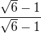 $\frac{\sqrt 6-1}{\sqrt 6-1}$