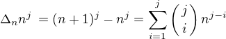 $\Delta_n n^j\,= (n+1)^j - n^j =\sum_{i=1}^j\({j \atop i}\)n^{j-i}$