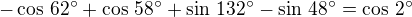 $-\cos\,62^\circ+\cos\,58^\circ+\sin\,132^\circ-\sin\,48^\circ=\cos\,2^\circ$