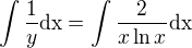$\int \frac{1}{y} \text{dx} = \int \frac{2}{x \ln x} \text{dx}$