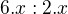 $6.x:2.x$