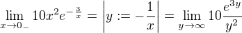 $\lim_{x \to 0_-}10x^2e^{-\frac{3}{x}}=\bigg|y:=-\frac{1}{x}\bigg|=\lim_{y \to \infty}10 \frac{e^{3y}}{y^2}$