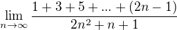 $\lim_{n\to\infty }\frac{1+3+5+...+(2n-1)}{2n^{2}+n+1}$