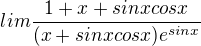 $lim \frac{1+x+sinxcosx}{(x+sinxcosx)e^{sinx}}$