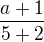 $\frac{a+1}{5+2}$