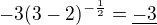 $-3(3-2)^{-\frac12}= \underline{-3}$