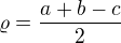 $\varrho =\frac{a+b-c}{2}$