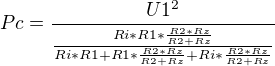$Pc = \frac{U1^2}{\frac{Ri*R1*\frac{R2*Rz}{R2+Rz}}{Ri*R1+R1*\frac{R2*Rz}{R2+Rz}+Ri*\frac{R2*Rz}{R2+Rz}}}$