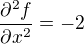 $\frac{\partial^2 f }{\partial x^2}=-2$