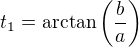 $t_1=\mathrm{arctan}\(\frac{b}{a}\)$