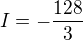 $I = -\frac{128}{3}$