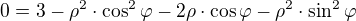 $0=3-\rho^2 \cdot \cos^2 \varphi-2\rho \cdot \cos \varphi-\rho^2 \cdot \sin^2\varphi$