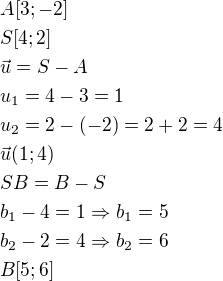 $A[3;-2]\nlS[4;2]\nl\vec{u}=S-A\nlu_1=4-3=1\nlu_2=2-(-2)=2+2=4\nl\vec{u}(1;4)\nlSB=B-S\nlb_1-4=1\Rightarrow b_1=5\nlb_2-2=4\Rightarrow b_2=6\nlB[5;6]$