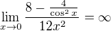 $\lim_{x\to 0}{\frac{8-\frac{4}{\cos^2{x}}}{12x^2}}=\infty$
