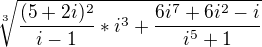 $\sqrt[3]{\frac{(5+2i)^{2}}{i-1}*i^{3}+\frac{6i^{7}+6i^{2}-i}{i^{5}+1}}$