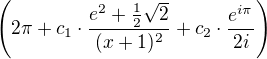 $\left(2\pi+c_1\cdot \frac{e^2+\frac12\sqrt2}{(x+1)^2}+c_2\cdot \frac{e^{i\pi}}{2i}\right)$