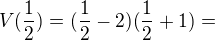 $V(\frac12)=(\frac12-2)(\frac12+1)=$