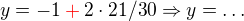 $y=-1\color{red}+\color{black}2\cdot 21/30\Rightarrow y=\dots$