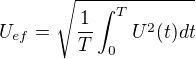 $U_{ef}=\sqrt{\frac{1}{T}\int_{0}^{T}U^{2}(t)dt}$
