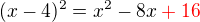 $(x-4)^2 = x^2-8x \color{red}+16$