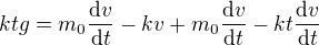 $ktg=m_0\frac{\mathrm{d} v}{\mathrm{d} t}-kv+m_0\frac{\mathrm{d} v}{\mathrm{d} t}-kt\frac{\mathrm{d} v}{\mathrm{d} t}$