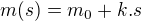$m(s) = m_0 + k.s$