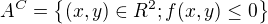 $A^C=\{(x,y)\in R^2; f(x,y)\le 0\}$