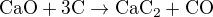 $\rm{CaO+3C}\rightarrow \rm{CaC_2+CO}$